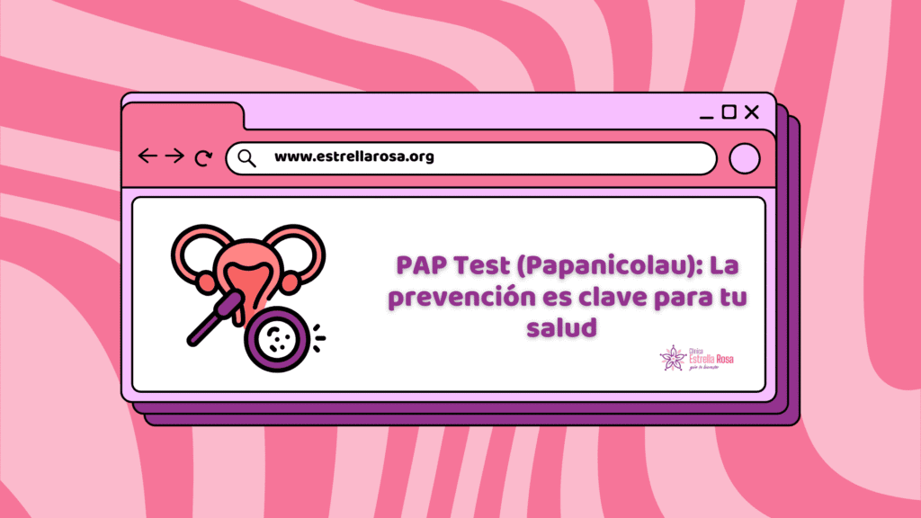 El PAP Test (Papanicolau) es fundamental